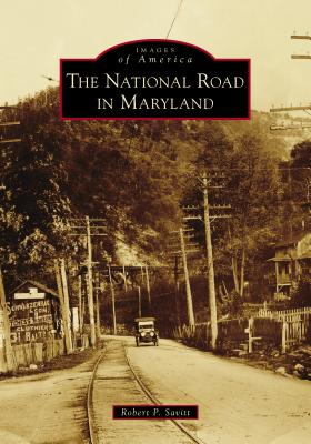 The National Road in Maryland - Savitt, Robert P