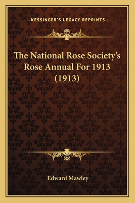 The National Rose Society's Rose Annual for 1913 (1913) - Mawley, Edward (Editor)