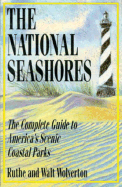 The National Seashores: The Complete Guide to America's Scenic Coastal Parks