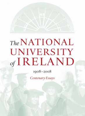 The National University of Ireland, 1908-2008: Centenary Essays - Dunne, Tom