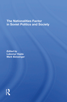 The Nationalities Factor In Soviet Politics And Society - Hajda, Lubomyr, and Beissinger, Mark