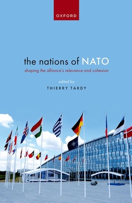 The Nations of NATO: Shaping the Alliance's Relevance and Cohesion - Tardy, Thierry (Editor)