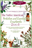 The Native American Herbalism and Essential Oils Encyclopedia: 2 Books in 1: The Native American Herbalism Encyclopedia, Complete Medical Herbs Handbook - The Complete Book of Essential Oils