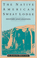 The Native American Sweat Lodge: History and Legends