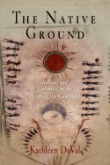 The Native Ground: Indians and Colonists in the Heart of the Continent - Duval, Kathleen