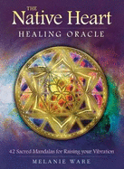 The Native Heart Healing Oracle: 42 Sacred Mandalas for Raising Your Vibration