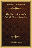 The Native Races Of British North America