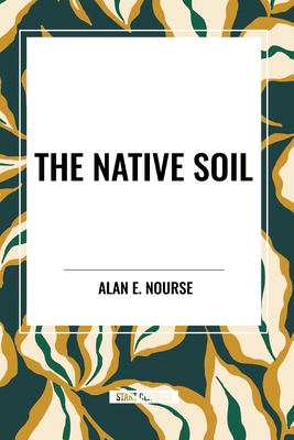 The Native Soil - Nourse, Alan E