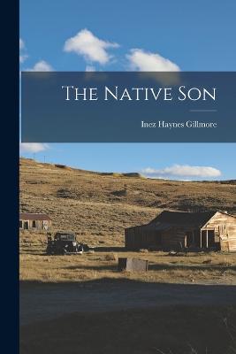 The Native Son - Gillmore, Inez Haynes