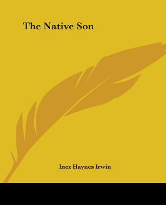 The Native Son - Irwin, Inez Haynes