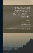 The Natives of Sarawak and British North Borneo: Based Chiefly On the Mss. of the Late H. B. Low, Sarawak Government Service; Volume 2