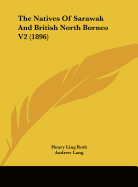 The Natives Of Sarawak And British North Borneo V2 (1896)