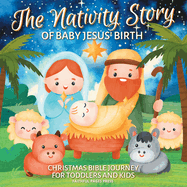 The Nativity Story of Baby Jesus' Birth: Christmas Bible Journey for Toddlers and Kids