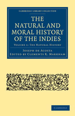 The Natural and Moral History of the Indies - Acosta, Joseph de, and Markham, Clements R. (Editor), and Grimston, Edward (Translated by)