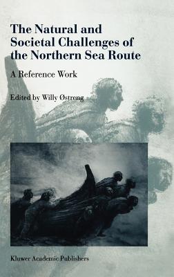 The Natural and Societal Challenges of the Northern Sea Route: A Reference Work - streng, Willy (Editor)