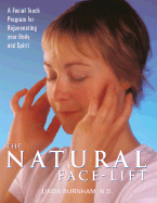 The Natural Face-Lift: A Facial Touch Program for Rejuvenating Your Body and Spirit - Burnham, Linda, and Burnham N D, Linda