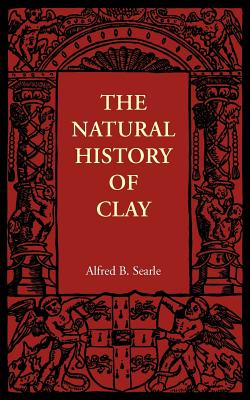 The Natural History of Clay - Searle, Alfred B.