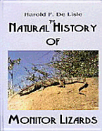 The Natural History of Monitor Lizards - De Lisle, Harold F