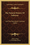 The Natural History of Selborne: And the Naturalist's Calendar (1895)