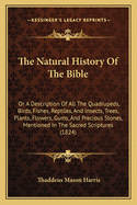 The Natural History of the Bible: Or a Description of All the Quadrupeds, Birds, Fishes, Reptiles, and Insects, Trees, Plants, Flowers, Gums, and Precious Stones, Mentioned in the Sacred Scriptures (1824)