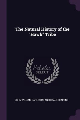 The Natural History of the "Hawk" Tribe - Carleton, John William, and Henning, Archibald