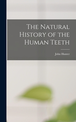 The Natural History of the Human Teeth - Hunter, John