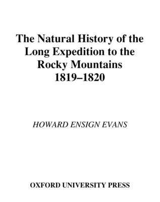 The Natural History of the Long Expedition to the Rocky Mountains, 1819-1820 - Evans, Howard Ensign