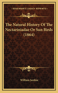 The Natural History of the Nectariniadae or Sun Birds (1864)
