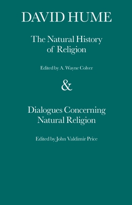 The Natural Histroy of Religion & Dialoguies Concerning Natural Religion - Colver, A Wayne (Editor), and Price, John Vladimir (Editor)