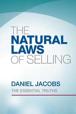 The Natural Laws Of Selling: The Essential Truths - Jacobs, Daniel