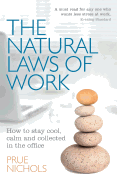 The Natural Laws of Work: How to Stay Cool, Calm and Collected in the Office