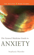 The Natural Medicine Guide to Anxiety - Marohn, Stephanie