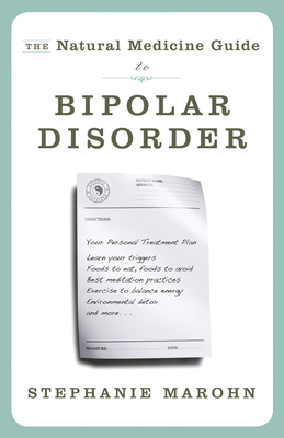 The Natural Medicine Guide to Bipolar Disorder - Marohn, Stephanie