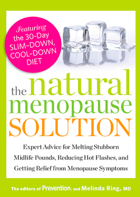 The Natural Menopause Solution: Expert Advice for Melting Stubborn Midlife Pounds, Reducing Hot Flashes, and Getting Relief from Menopause Symptoms - Prevention Magazine, and Ring, Melinda
