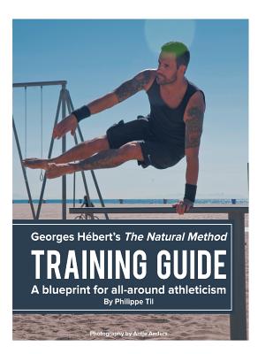 The Natural Method: Training Guide: Programming according to Georges Hbert - Anders, Antje (Photographer), and Hebert, Georges, and Til, Philippe