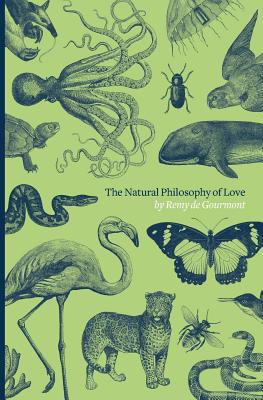 The Natural Philosophy of Love - Gourmont, Remy De, and Pound, Ezra