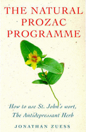 The Natural Prozac Programme: How to Use St.John's Wort, the Anti-depressant Herb - Zuess, Jonathan