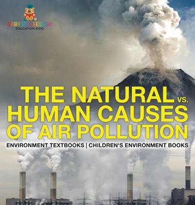 The Natural vs. Human Causes of Air Pollution: Environment Textbooks Children's Environment Books - Baby Professor