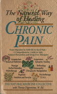 The Natural Way of Healing Chronic Pain: From Migraine to Arthritis to Back Pain - A Comprehensive Guide to Safe, Natural Prevention and Drug-Free Therapies