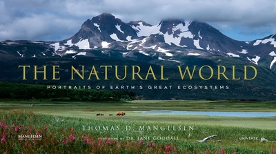 The Natural World: Portraits of Earth's Great Ecosystems - Mangelsen, Thomas D (Photographer), and Goodall, Jane (Foreword by)