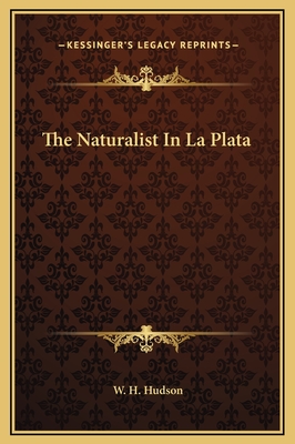 The Naturalist In La Plata - Hudson, W H