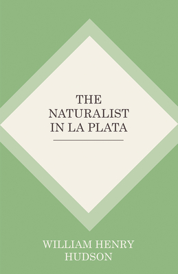 The Naturalist In La Plata - Hudson, William Henry