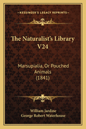 The Naturalist's Library V24: Marsupialia, Or Pouched Animals (1841)