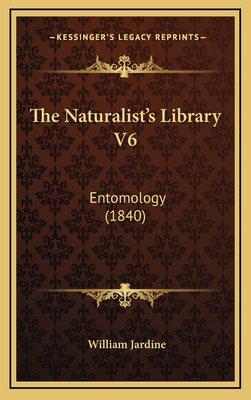 The Naturalist's Library V6: Entomology (1840) - Jardine, William, Sir