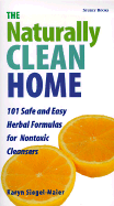 The Naturally Clean Home: 121 Safe and Easy Herbal Formulas for Nontoxic Cleansers