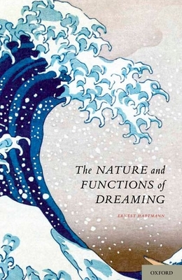 The Nature and Functions of Dreaming - Hartmann, Ernest, Dr., MD