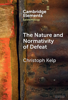The Nature and Normativity of Defeat - Kelp, Christoph