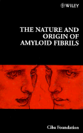 The Nature and Origin of Amyloid Fibrils - No. 199 - CIBA Foundation Symposium