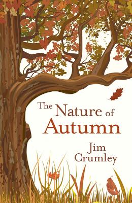 The Nature of Autumn - Crumley, Jim