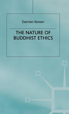 The Nature of Buddhist Ethics - Keown, Damien